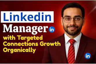 be your linkedin manager and grow your targeted connections organically