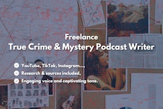 research and write true crime and mystery podcast scripts
