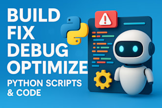 build, fix, debug, optimize, python script and api, and errors in any language