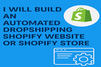 build an automated dropshipping shopify website or shopify store