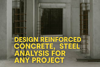 design reinforced concrete, steel  analysis for any project