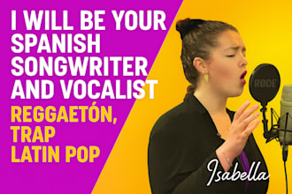 be your spanish songwriter and vocalist for reggaeton, trap, or latin pop
