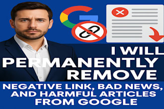 permanently remove negative link, bad news, and harmful articles from google