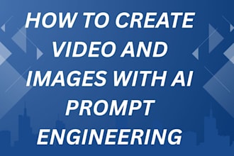 how to create video and images with ai prompt engineering