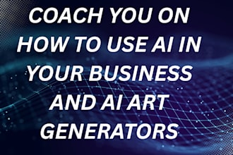 coach you on how to use ai in your business and ai art generators