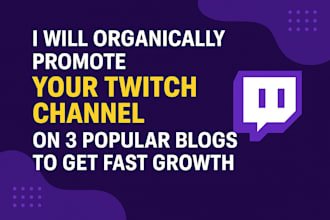 organically promote your twitch channel on 3 popular blogs to get fast growth