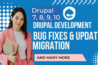 develop, migrate, fix, and upgrade drupal 7,8, 9, 10, or 11 websites and modules
