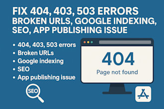 fix errors 404, 403, 503, broken links, SEO  app publishing issues and indexing