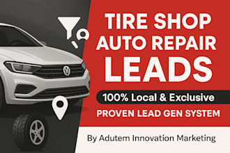 generate exclusive lead for tire shop or auto repair  business