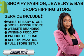 design a high converting shopify store for jewelry fashion and baby dropshipping