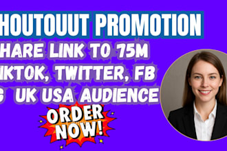 shoutout promote share website link to 75m tiktok twitter fb ig UK USA audience