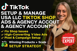 setup, manage USA llc tik tok shop, ads agency account, tiktok dropshipping, ads