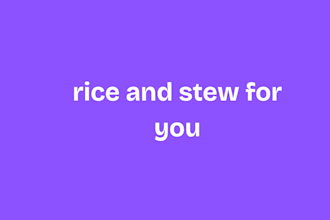 rice and stew for you