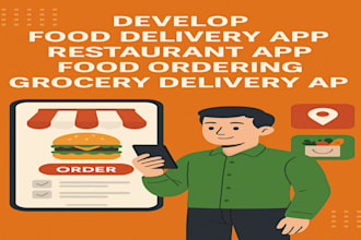 develop food delivery app restaurant app food ordering grocery delivery app