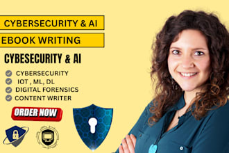 be your cybersecurity ebook writer , digital forensics, iot, ai content writer