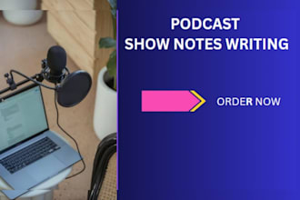 write engaging podcast descriptions and show note in 24 hours