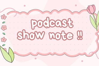 write clear and engaging podcast show notes