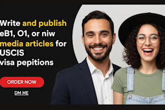 write and publish eb1, o1, or niw media articles for uscis visa petitions