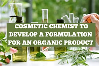 be a cosmetic chemist to develop a formulation for an organic product