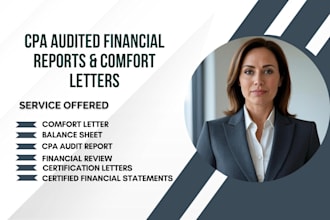 prepare CPA audited financials, certify business statements,issue comfort letter