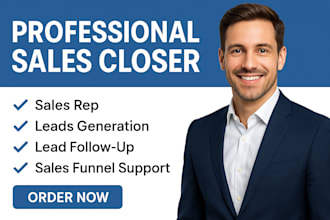 be your sales closer sales rep and generate leads for your business