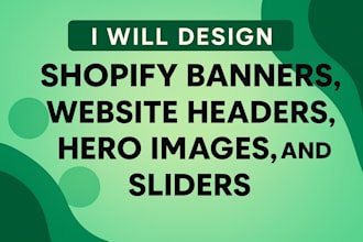 design shopify banners, website headers, hero images, sliders and  landing page