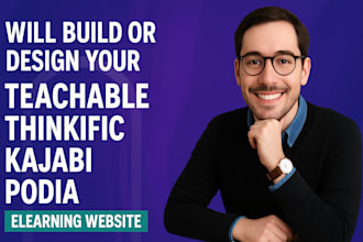 build teachable website, thinkific, kajabi, or podia elearning online course