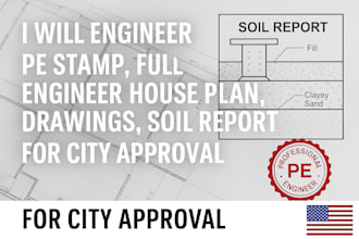 engineer pe stamped house plans, drawings, and soil reports for city approval