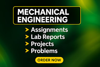 do mechanical engineering assignments,projects,lab reports and problems