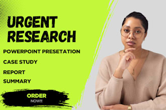 write urgent research, report, powerpoint presentation case study summary report