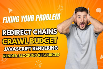 fix redirect chains, crawl budget, javascript rendering