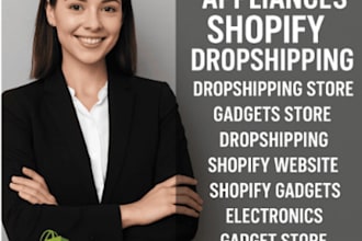 build a high converting shopify dropshipping store  home appliances and gadget
