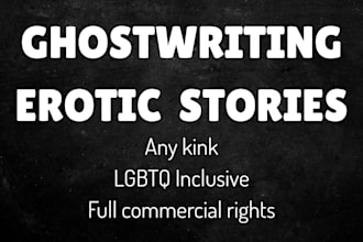 ghostwrite long kinky erotic fiction with full commercial rights