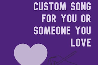 write a custom song for you or someone you love