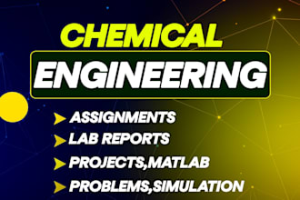 do chemical engineering assignments,projects,lab reports and matlab simulation
