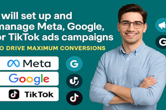 setup and manage meta google or tiktok ads campaigns to drive maximum conversion