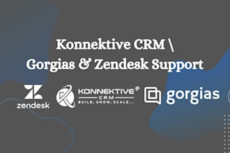 implement zendesk, gorgias, and konnektive CRM support tickets