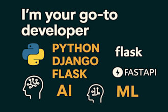 be your developer for python, django, flask, fastapi, ai, and machine learning