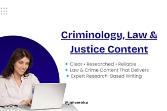 research and write informative content on criminology, law, and criminal justice