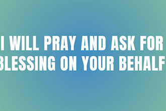 pray to god and ask for blessings for you