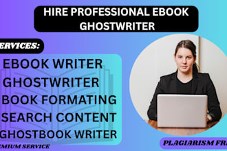 be your book writer, ebook writer, ebook ghostwriter, and kindle book writer