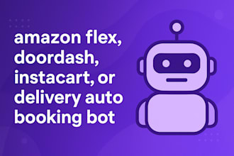 develop custom amazon flex bot, doordash, instacart, delivery auto booking bot