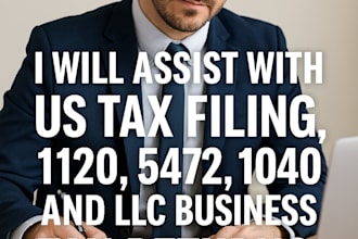 assist with US tax filing, 1120, 5472, 1040, and llc business tax returns
