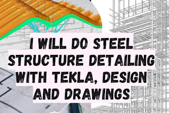 do steel structure detailing with tekla, design and drawings