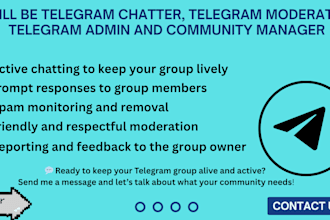 do telegram chatter, telegram moderator and admin for your commuinity