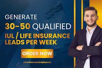 generate 35 to 50 iul insurance leads per week, life insurance leads iul leads