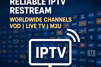 create fast and reliable iptv restream worldwide channels, vod, live tv, m3u