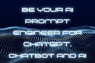 be your ai prompt engineer for chatgpt, chatbot and ai