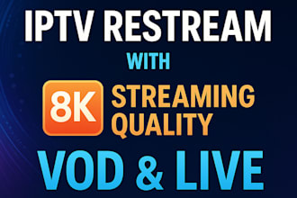 setup fast and reliable iptv restream, with 8k streaming quality, vod and live