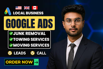 run google ads to get leads for junk removal, towing and moving business